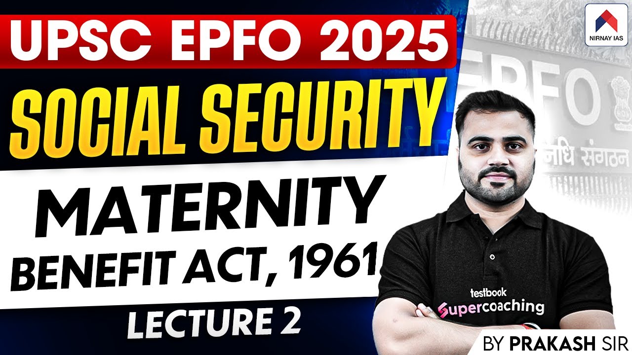 UPSC EPFO 2025 | Maternity Benefit Act, 1961 |  Lec 2 | Social Security | Praksah Sir | Nirnay IAS