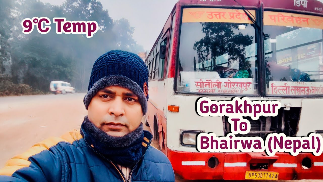 गोरखपुर से भैरवा (नेपाल),Gorakhpur to Bhairwa (Nepal),Bahut tandi hai 9℃ temperature,