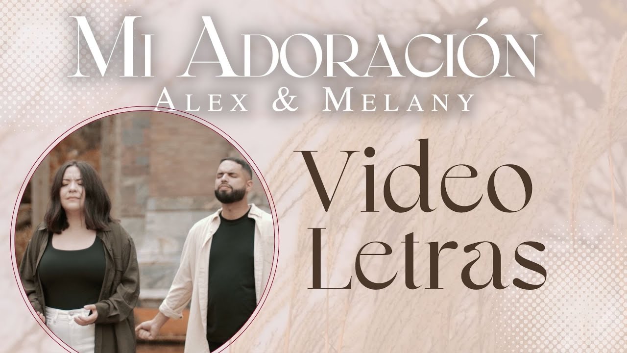 Alex & Melany - Mi adoración (Lyrics Video)