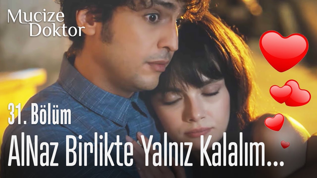 AlNaz birlikte yalnız kalalım... - Mucize Doktor 31. B&ouml;l&uuml;m
