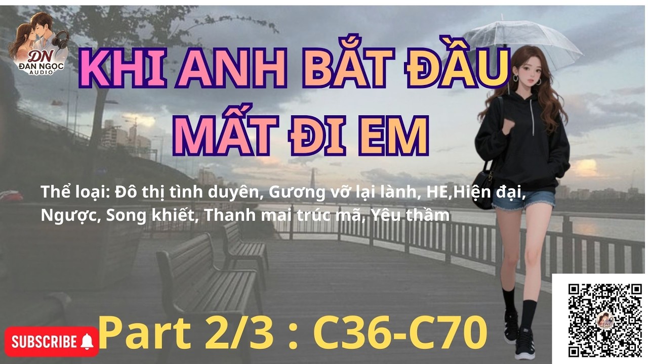 KHI ANH BẮT ĐẦU MẤT EM- Part 2/3 [Audio Ngôn Tình]