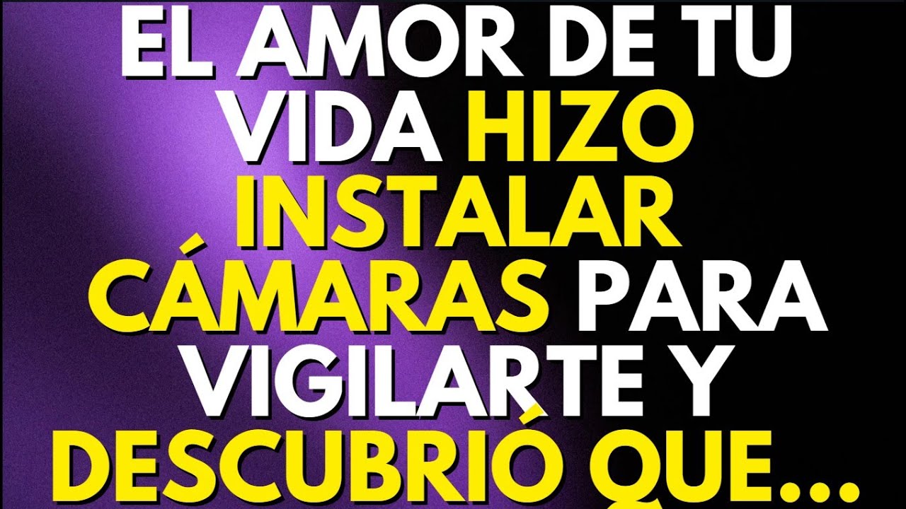 EL AMOR DE TU VIDA HIZO INSTALAR CÁMARAS PARA VIGILARTE Y DESCUBRIÓ QUE...