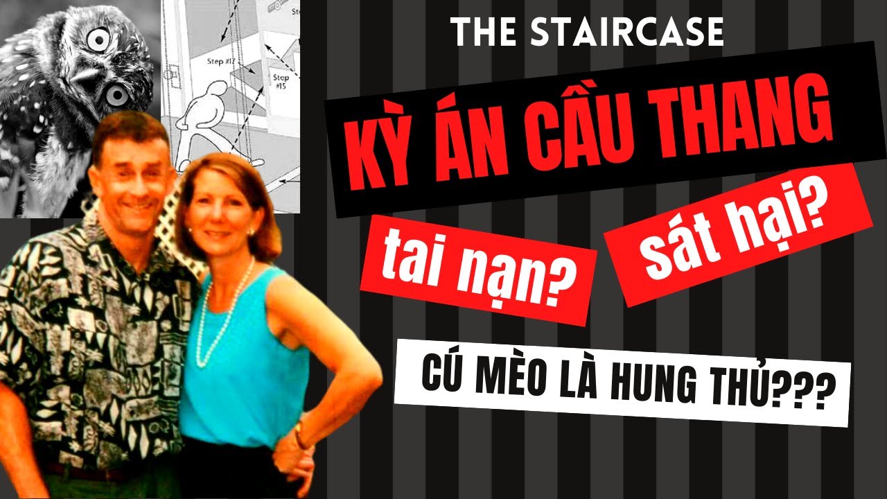 [Staircase - Kỳ án cầu thang] Hung thủ thật sự là ... ?  Kỳ án ly kỳ bậc nhất!