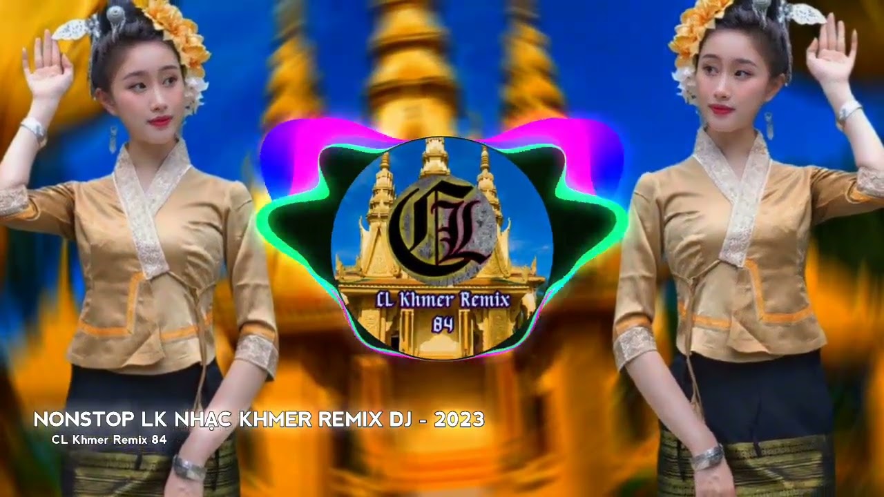Nonstop Lk Nhạc Khmer Remix Dj - Nhạc Khmer Hót Tiktok Vừa Qua, Khmer 84 Trà Vinh