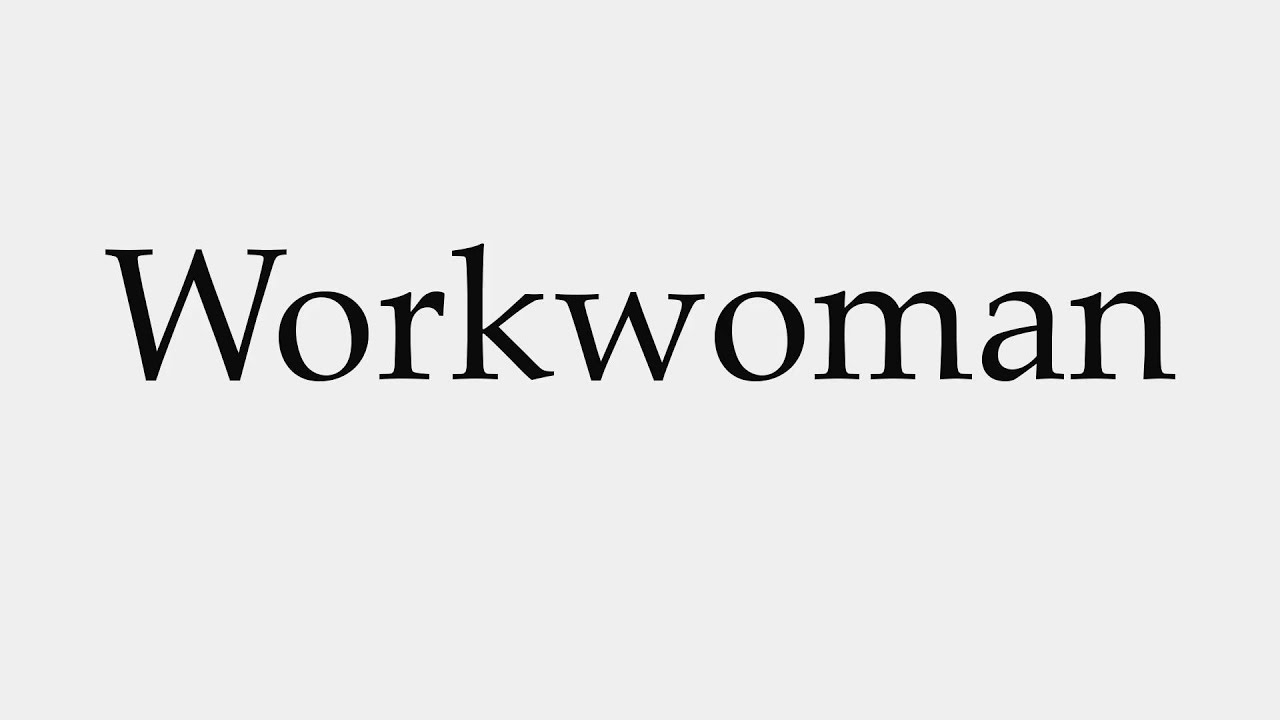 How to Pronounce Workwoman