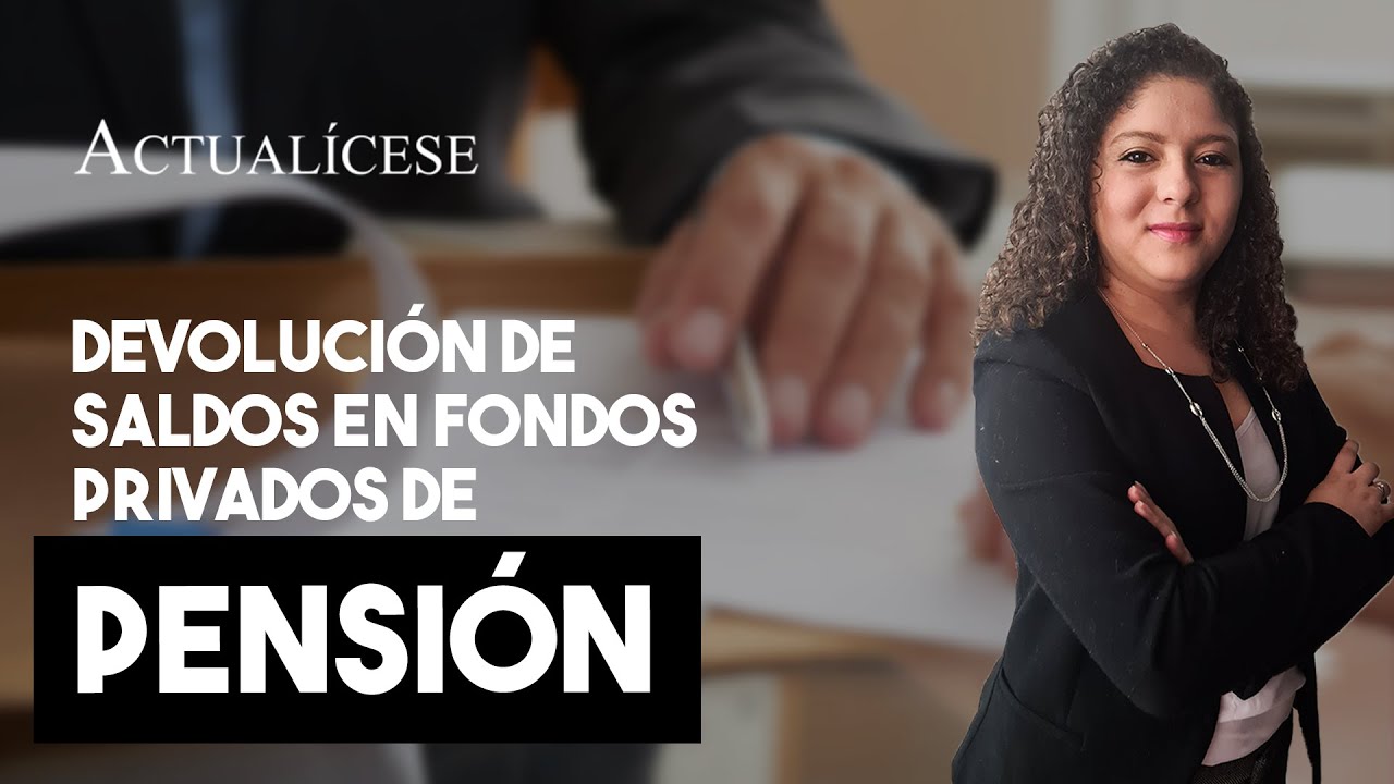 Devolución de saldos en fondos privados de pensión