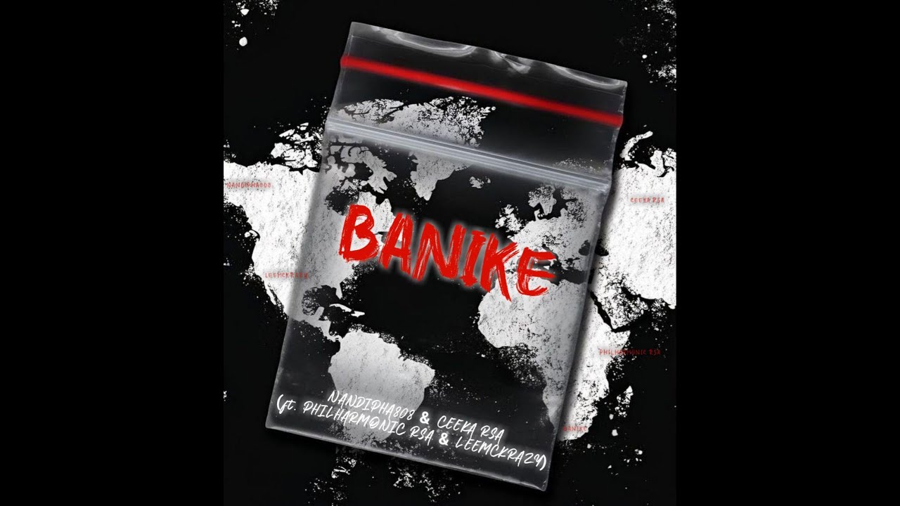 Banike - Nandipha808 & Ceeka RSA, Philharmonic & LeeMcKrazy