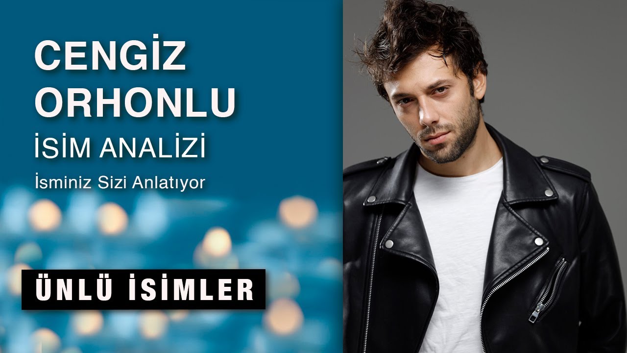 CENGiZ ORHONLU isim analizi ve anlamı / isminiz sizi anlatıyor