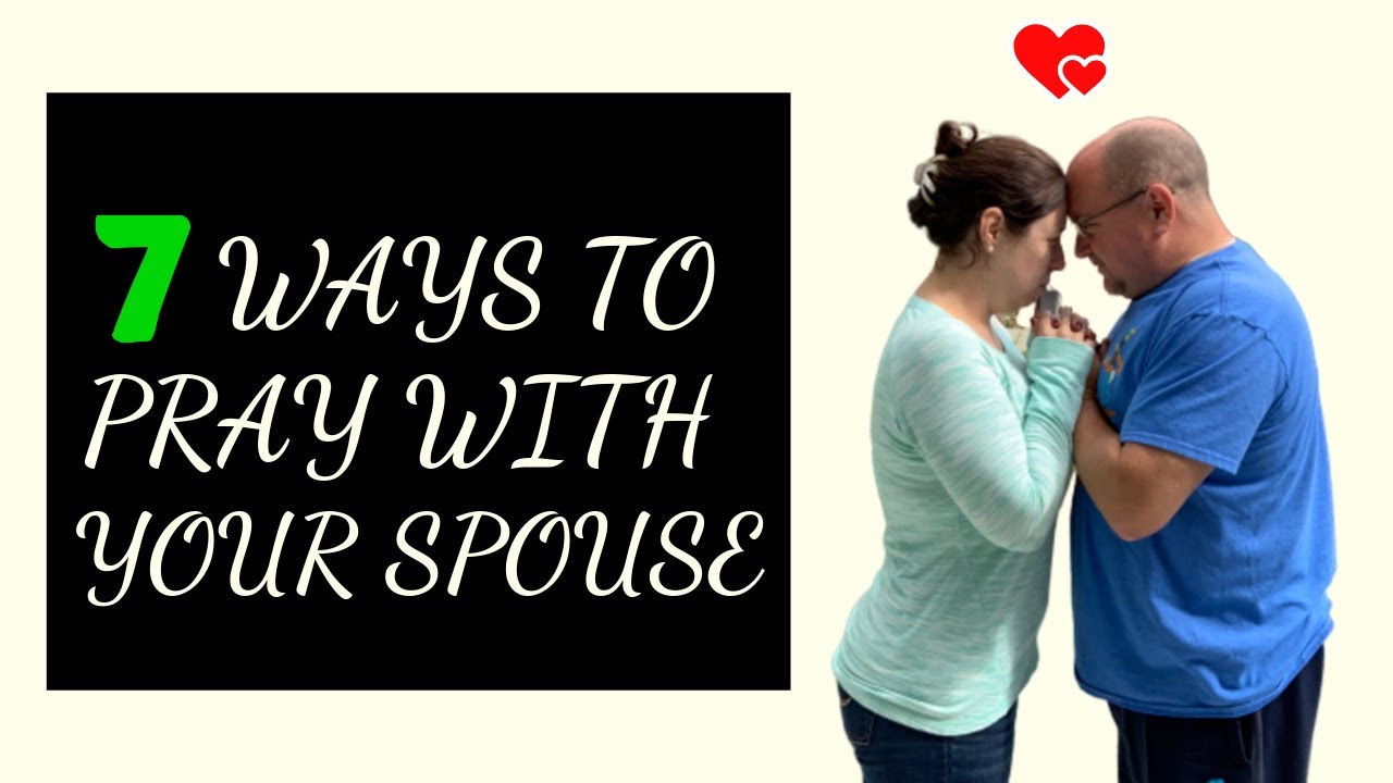 7 Ways To Pray With Your Spouse