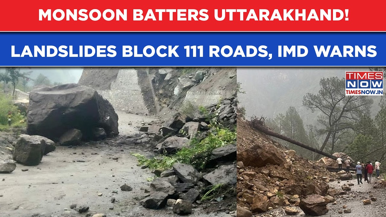 Monsoon Batters Uttarakhand: Landslides Block 111 Roads, IMD Warns Of More Heavy Rain Till Aug 3