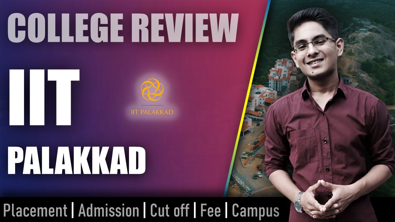 IIT Palakkad college review | admission, placement, cutoff, fee, campus