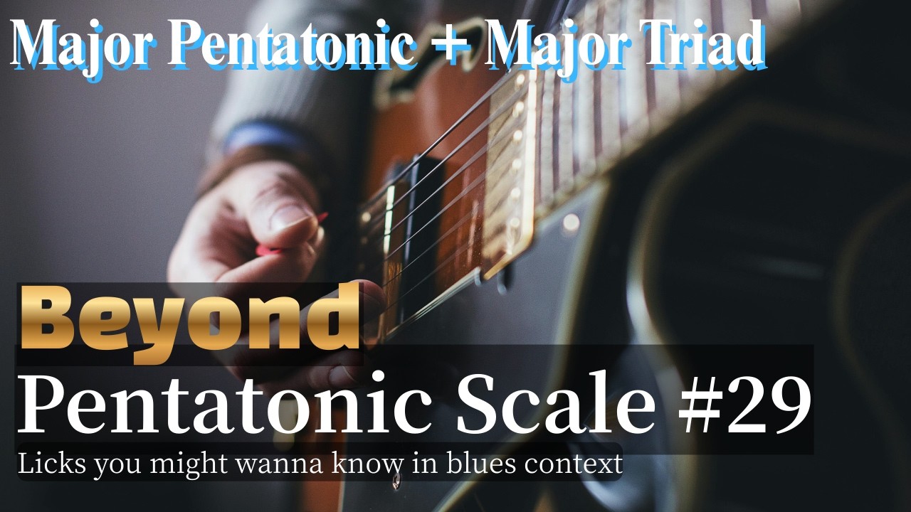 Beyond Pentatonic Scale #29 - Major Pentatonic + Major Triad