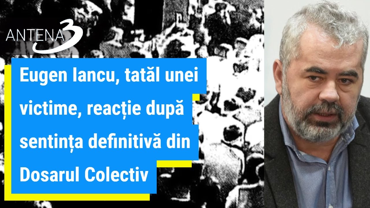 Eugen Iancu, tatăl unei victime, reacție după sentința definitivă din Dosarul Colectiv