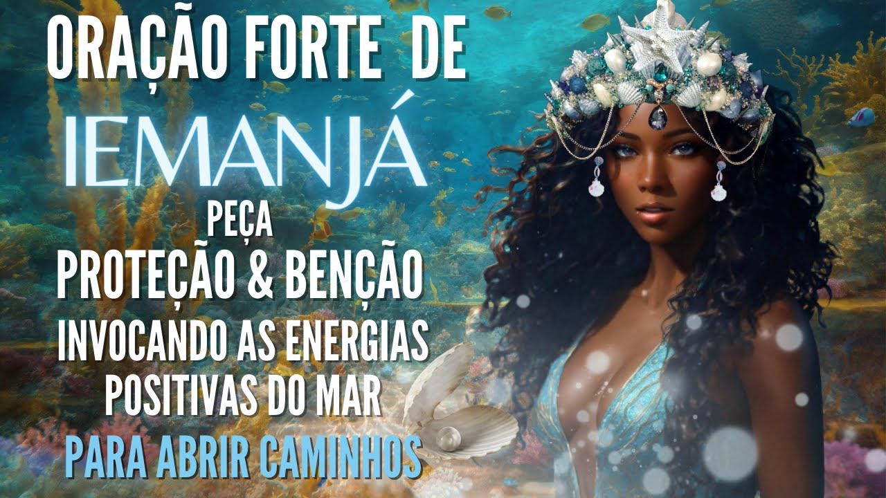 ORA&Ccedil;&Atilde;O FORTE de IEMANJ&Aacute; PARA ABRIR CAMINHOS AMOR PROTE&Ccedil;&Atilde;O INVOCANDO a FOR&Ccedil;A do MAR E PEDIR BEN&Ccedil;&Atilde;OS