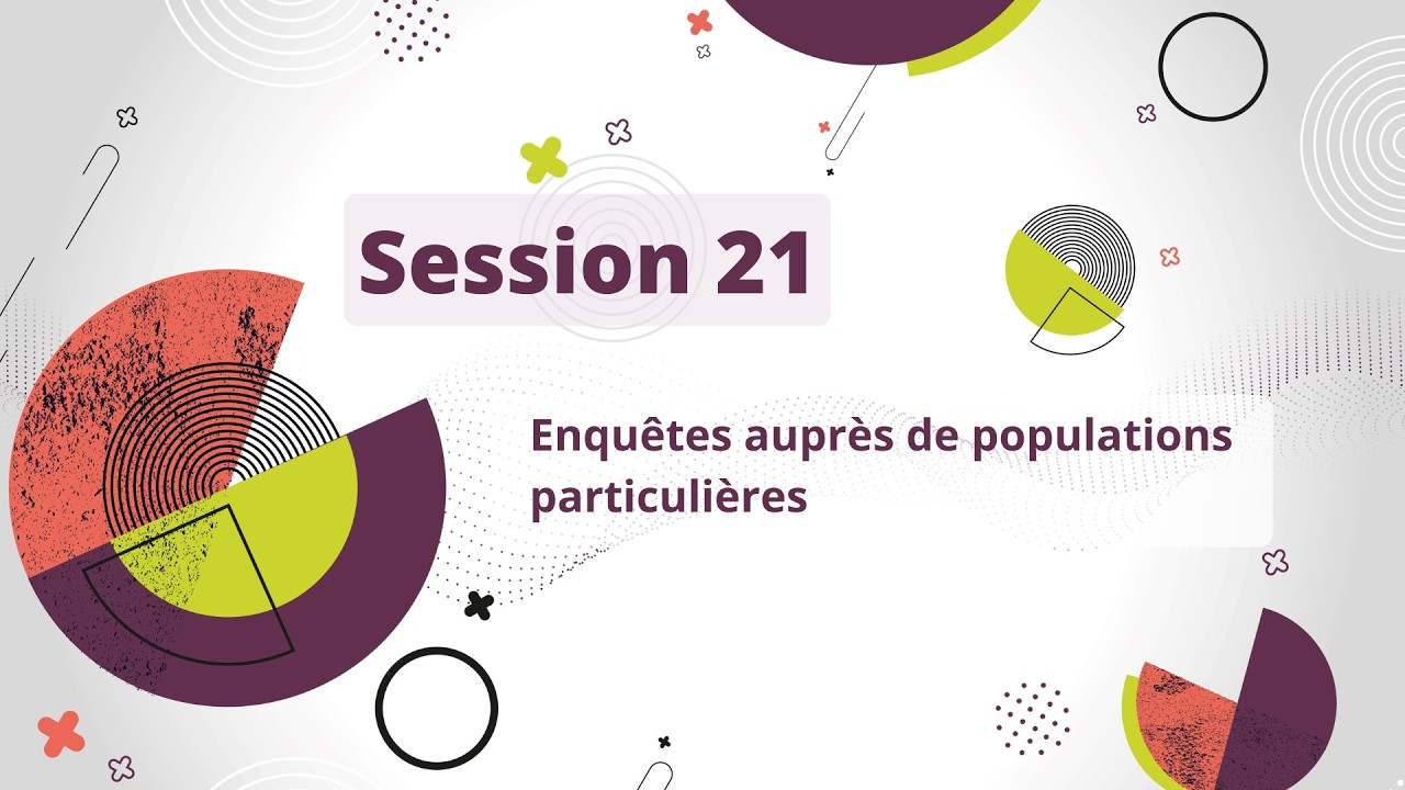 Session 21 : Enquêtes auprès de populations particulières