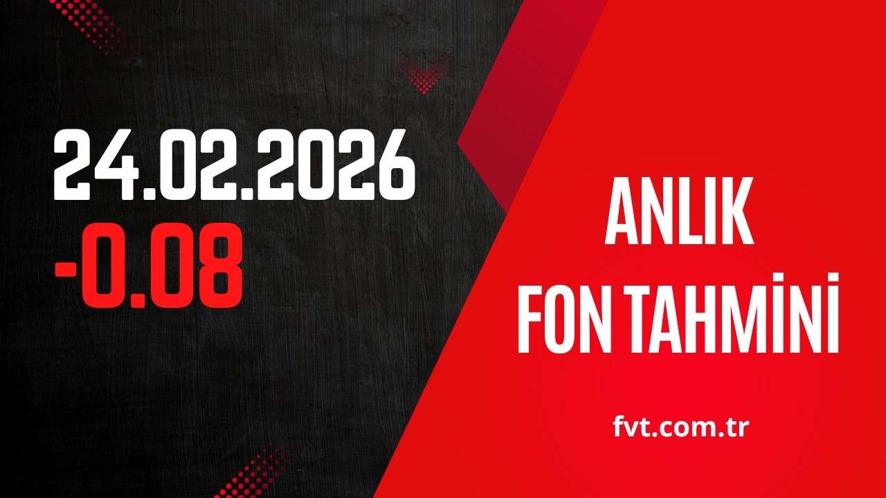 24.02.2026 - Anlık Fon Tahmini - Chat fvt.com.tr Pro &Uuml;yelerine A&ccedil;ıktır