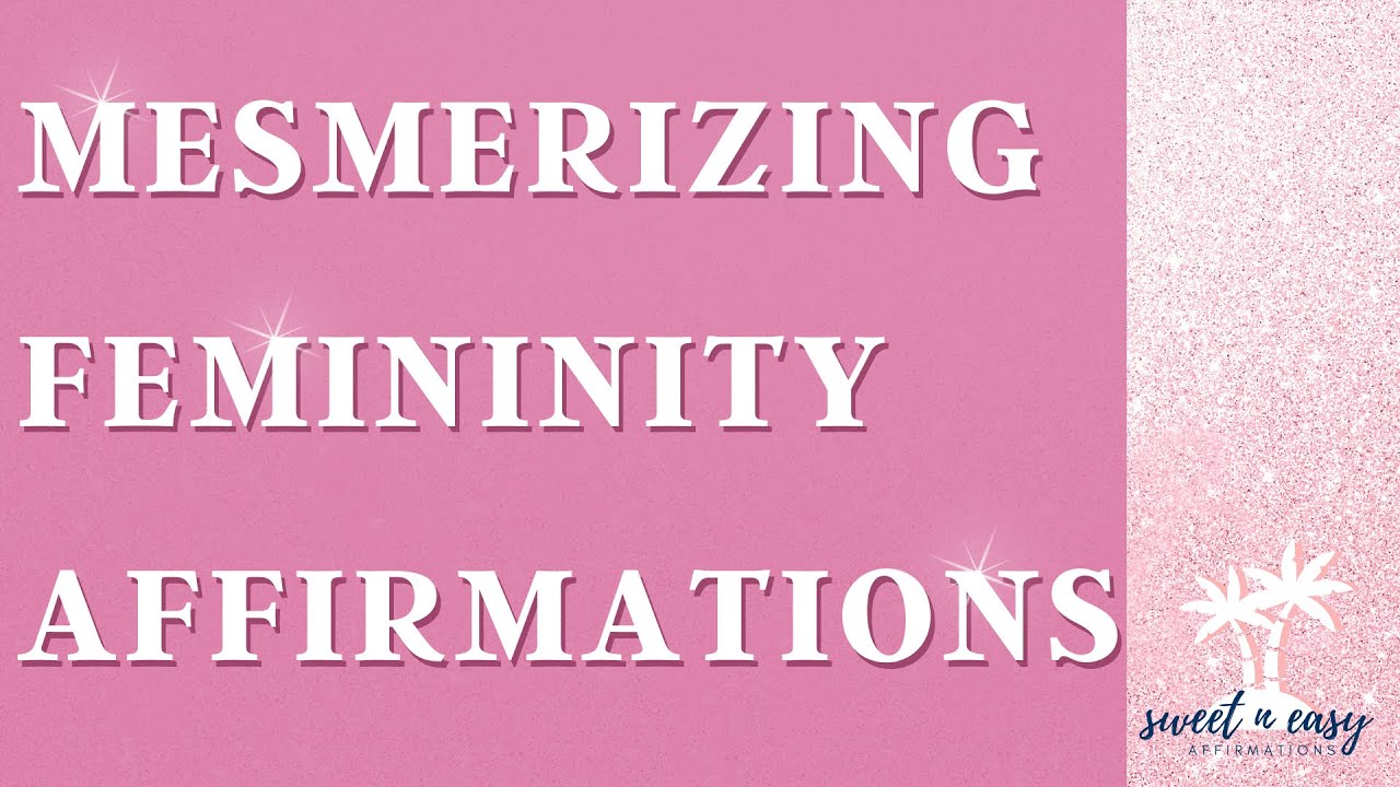 Mesmerizing Femininity Affirmations - Femininity Series