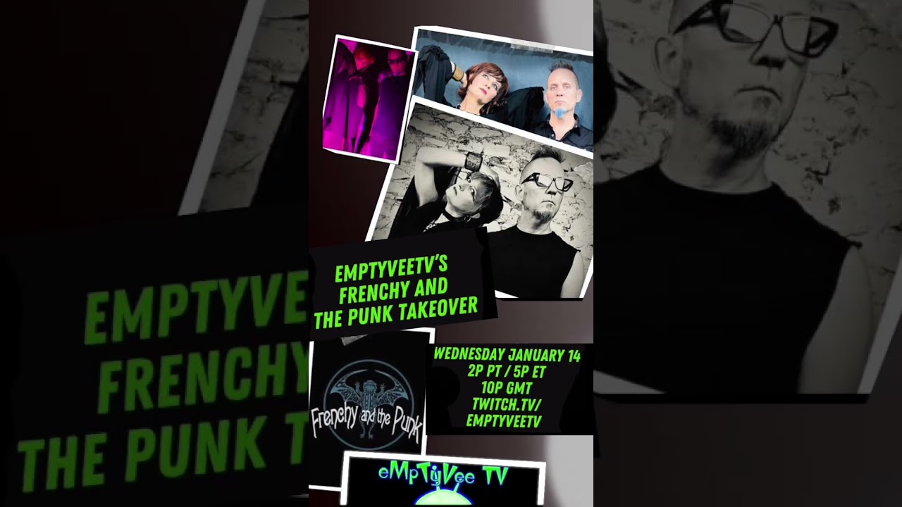 Frenchy and the Punk takeover EmptyVee TV Wednesday January 14 on Twitch! Join us! 🖤🦇🐸