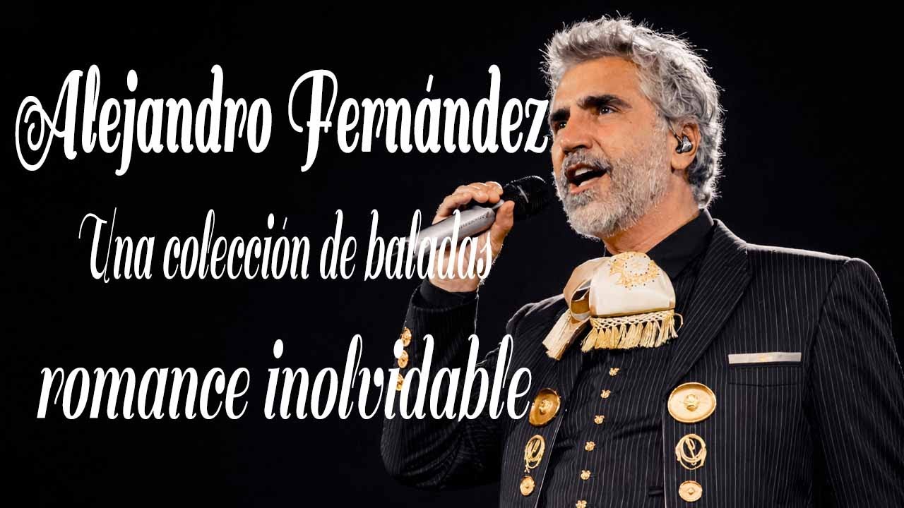 Alejandro Fernández 💿 Colección de baladas románticas inolvidables | Canciones que tocan el alma 🎵
