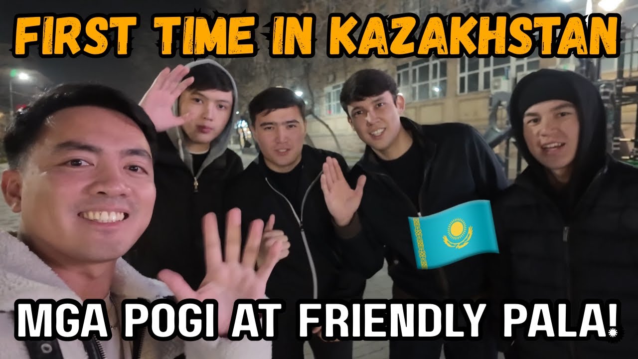 First Time in KAZAKHSTAN: ANG POPOGI AT FRIENDLY NILA!