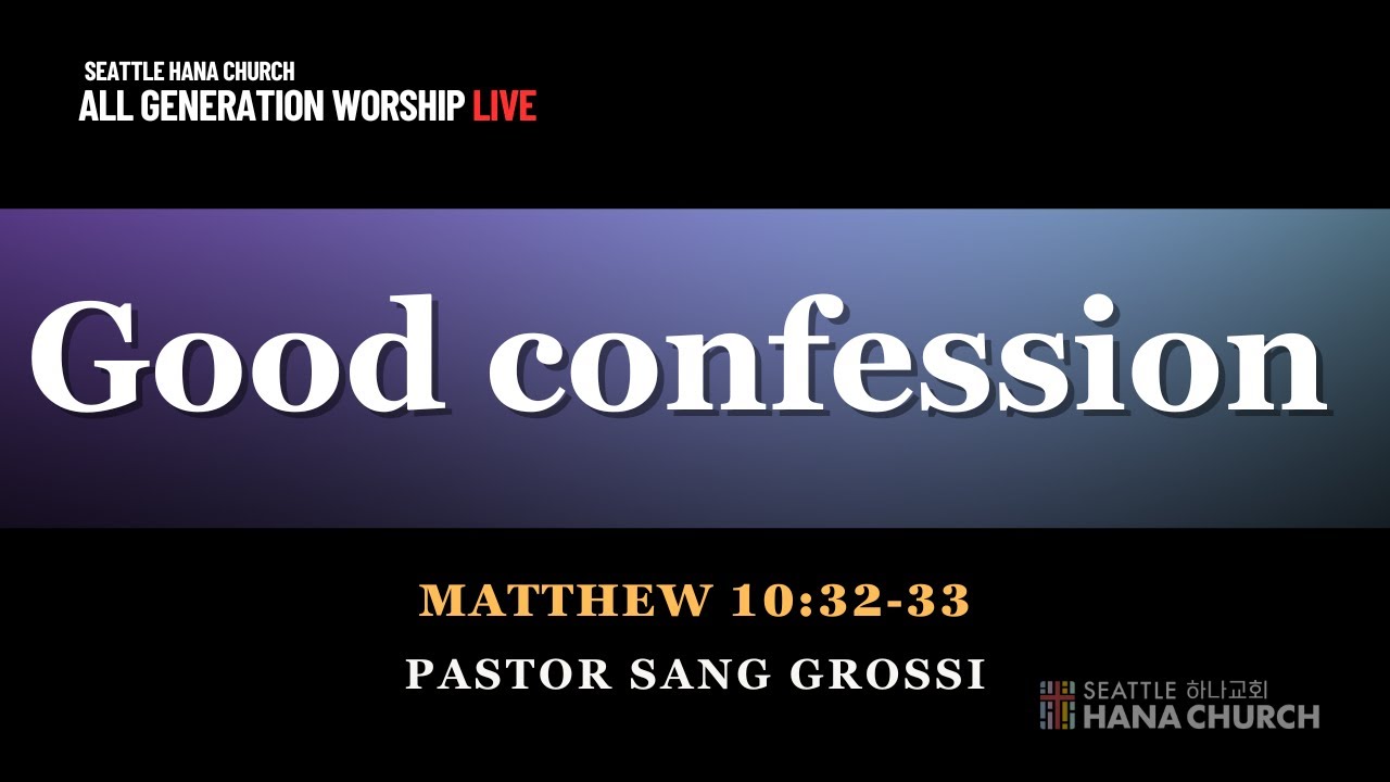 5.25.25  | 주일 2부 온세대예배 | &ldquo;Good confession&rdquo; l Matthew 10:32-33 | Pastor Sang Grossi