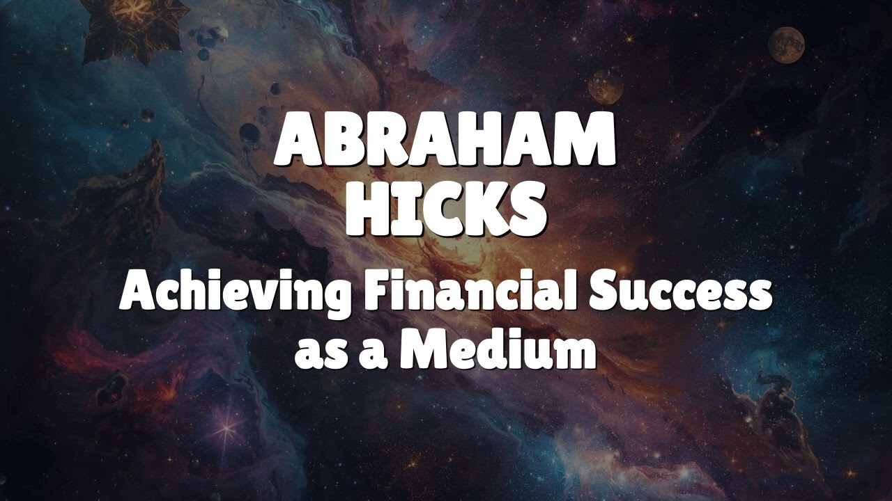 Abraham Hicks - Achieving Financial Success as a Medium