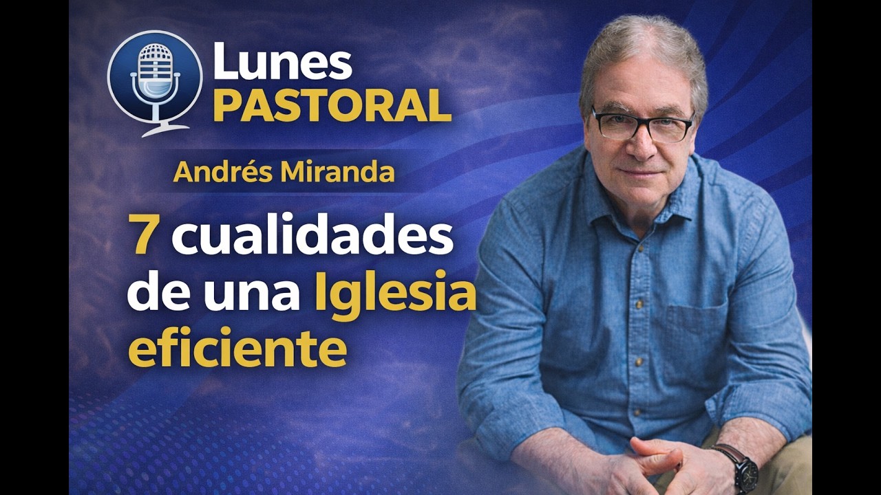 7 CUALIDADES DE UNA IGLESIA EFICIENTE