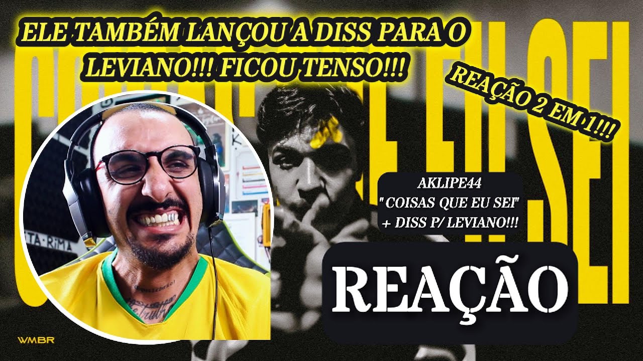 REAÇÃO 2 EM 1!!! AKLIPE44 - COISAS QUE EU SEI / DISS LEVIANO!!!