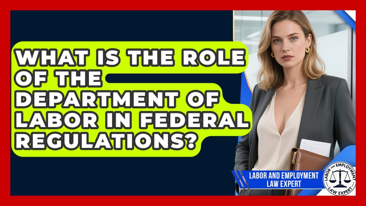 What Is the Role of the Department of Labor in Federal Regulations?