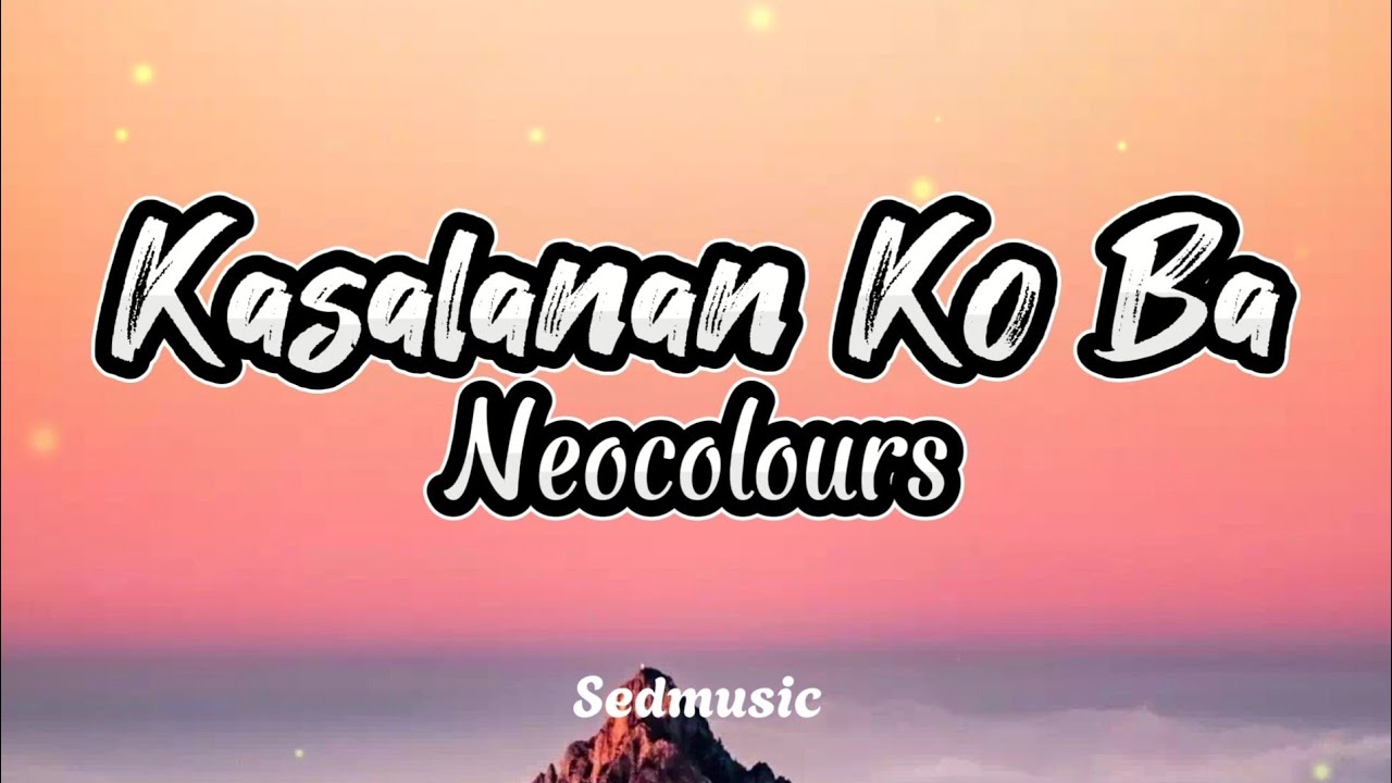 Neocolours - Kasalanan Ko Ba (Lyrics)