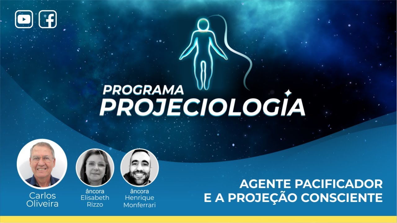 Programa Projeciologia: Agente Pacificador e a Projeção Consciente (IIPC-LIVE).