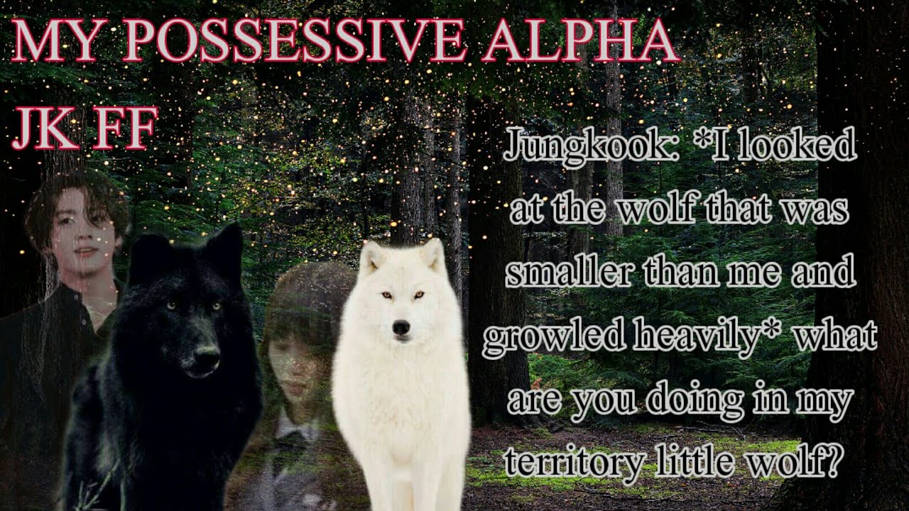 My Possessive Alpha - EP1 - JK FF