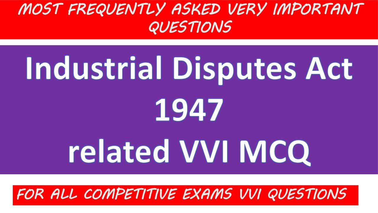 MCQ on Industrial Dispute Act I Industrial Dispute Act 1947 related VVI MCQ I I.D Act 1947 MCQ