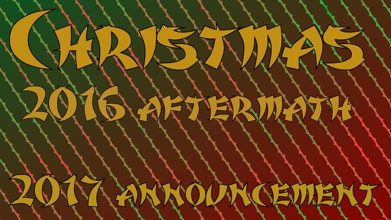 Christmas 2016 aftermath/ 2017 annoucement