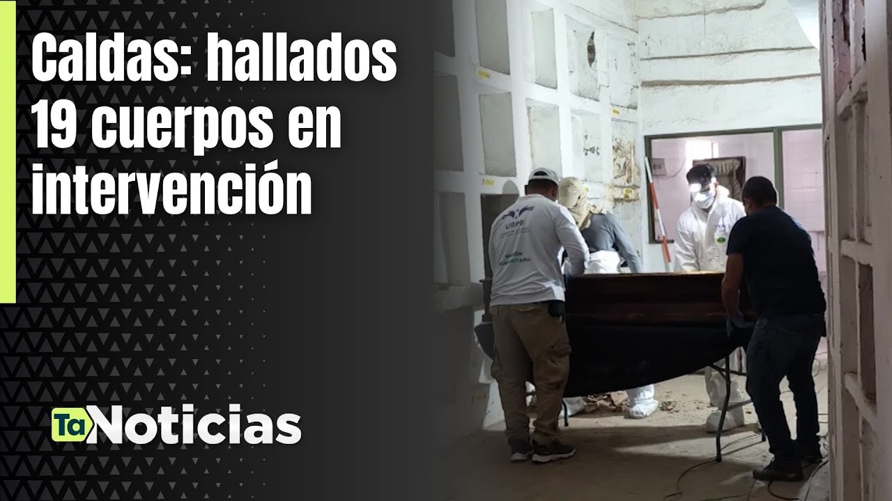 Caldas: hallados 19 cuerpos en intervención - Teleantioquia Noticias