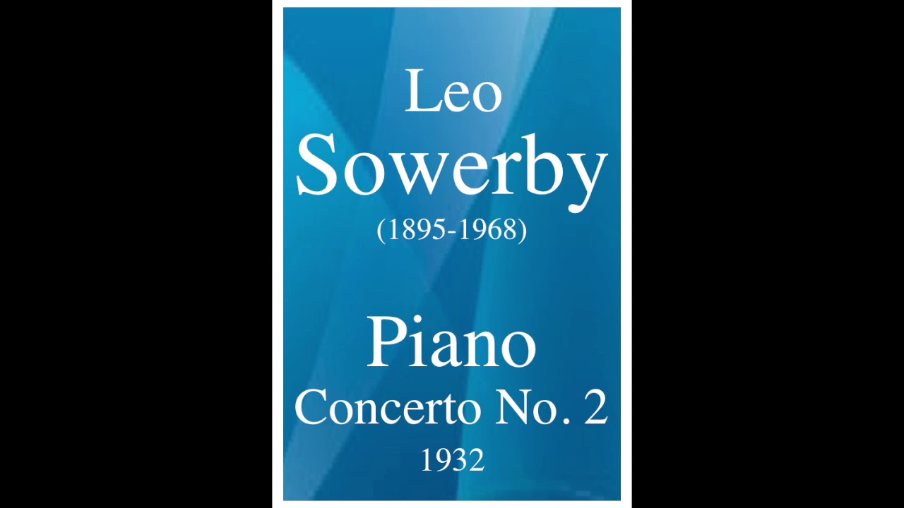 Leo Sowerby (1895-1968): Piano Concerto No. 2 