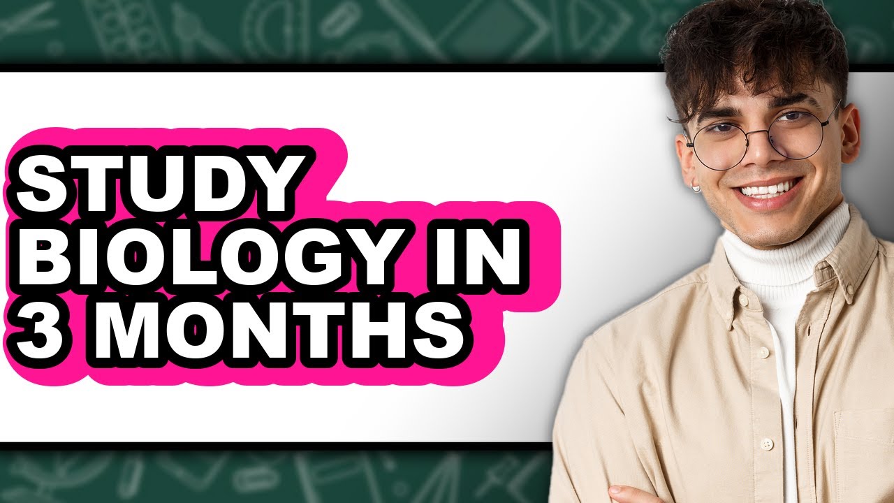 How to Study Biology in 3 Months - Full Guide
