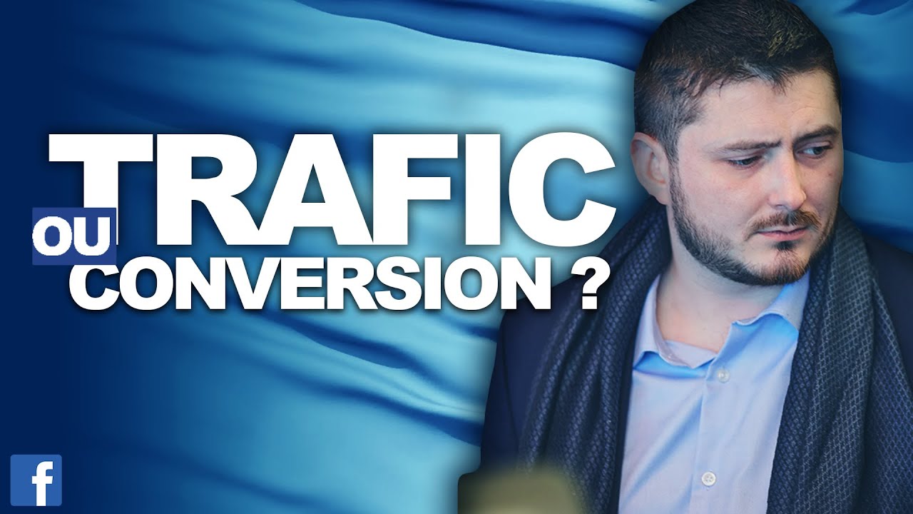 OBJECTIF DE TRAFIC OU DE CONVERSION ? ( FACEBOOK ADS )