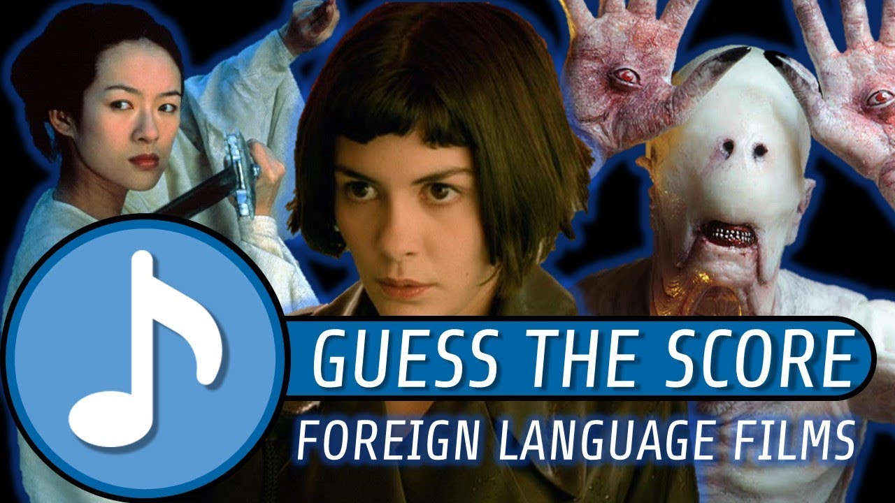 GUESS THE SCORE - FOREIGN LANGUAGE FILMS