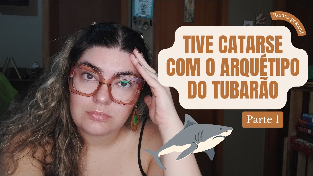🦈 TIVE CATARSE COM O ARQUÉTIPO DO TUBARÃO - PARTE 1