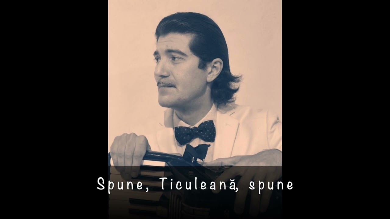 Spune, Ticuleană, spune