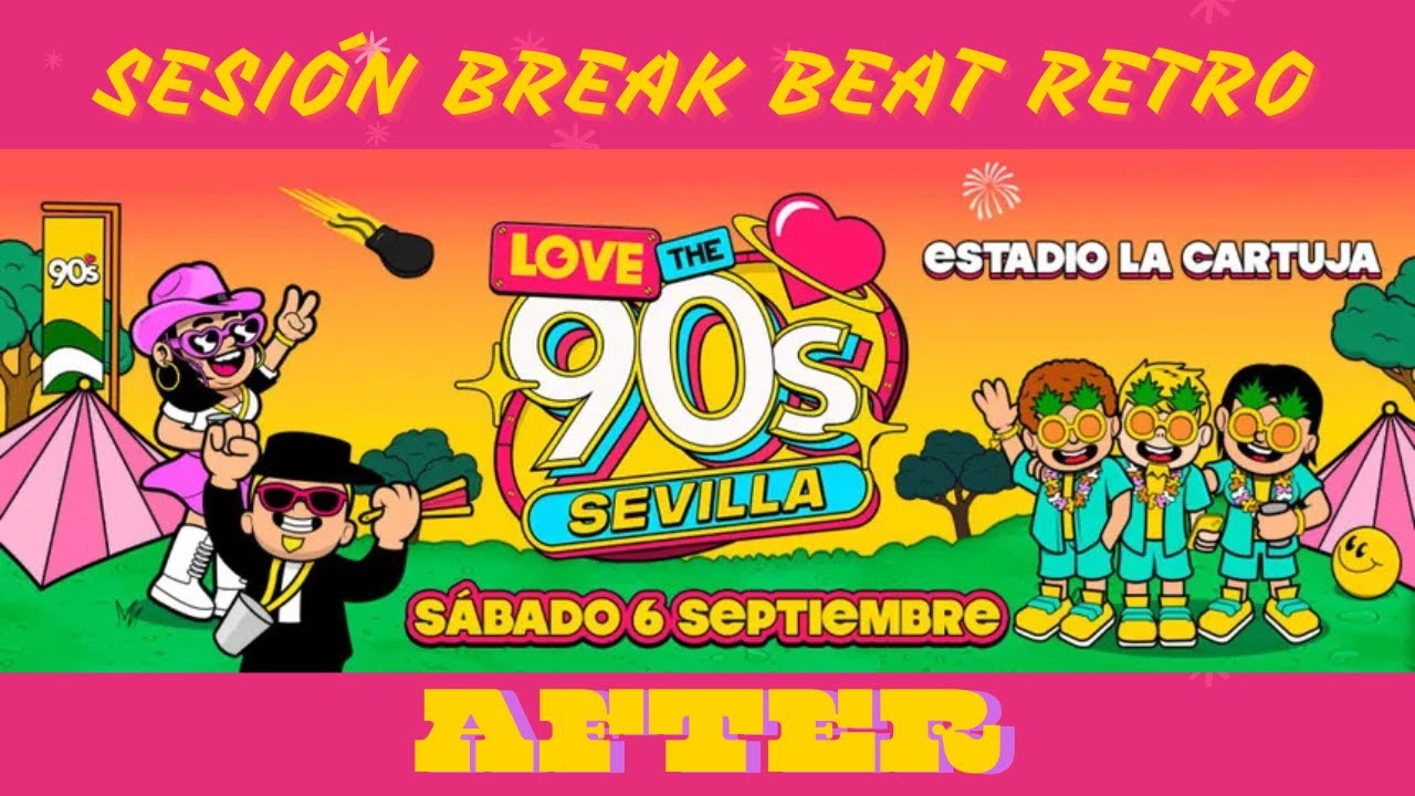 Love The 90&acute;s Sevilla - Sesi&oacute;n Break Beat Retro * AFTER *