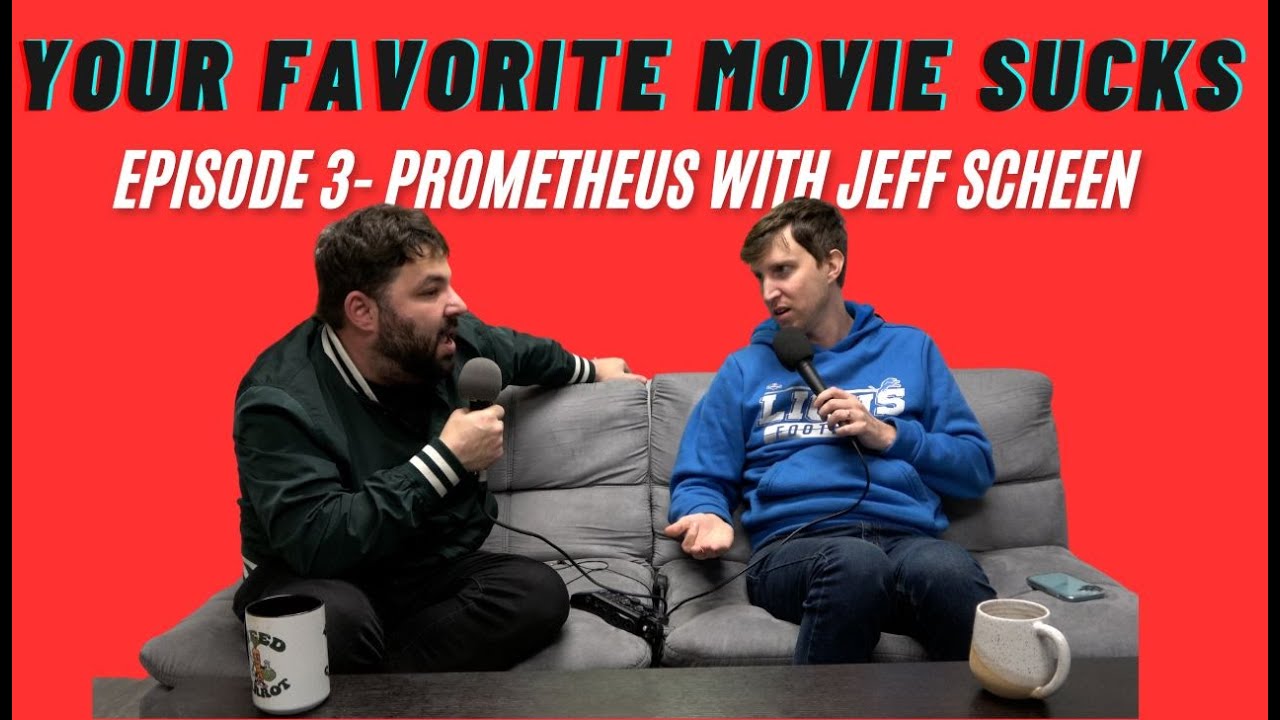 YOUR FAVORITE MOVIE SUCKS- Episode 3- Prometheus with Jeff Scheen