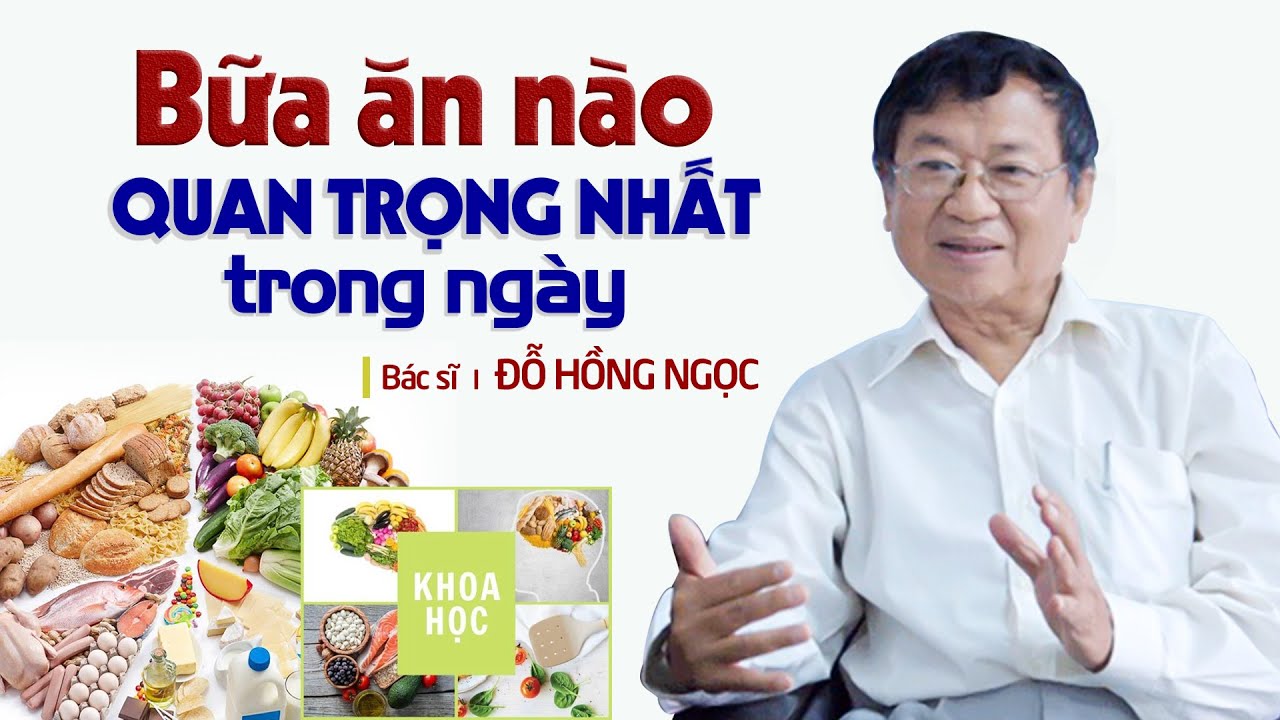 Bữa ăn nào QUAN TRỌNG NHẤT trong ngày - Bác sĩ Đỗ Hồng Ngọc (tuyệt vời)