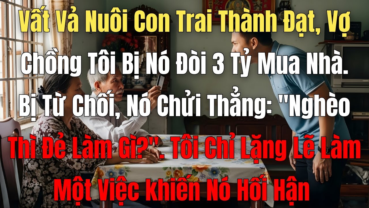 Vợ Chồng Tôi Bị Nó Đòi 3 Tỷ Mua Nhà.  Khi Từ Chối, Nó Chửi Thẳng: 
