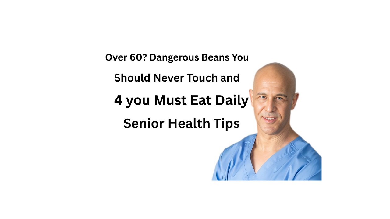 Over 60  4 DANGEROUS Beans You Should NEVER Touch and 4 You MUST Eat DAILY   Senior Health Tips 3