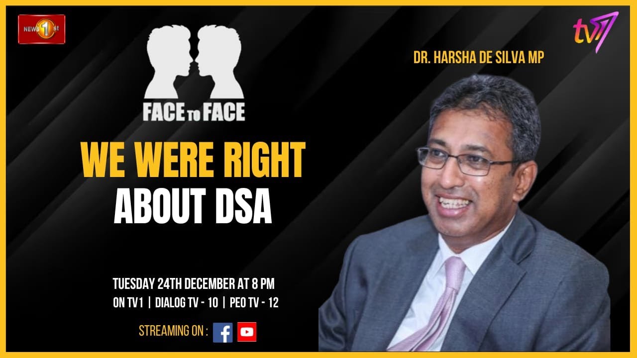 We Were Right About DSA - On The Right Path. Dr. Harsha De Silva MP on Face To Face.