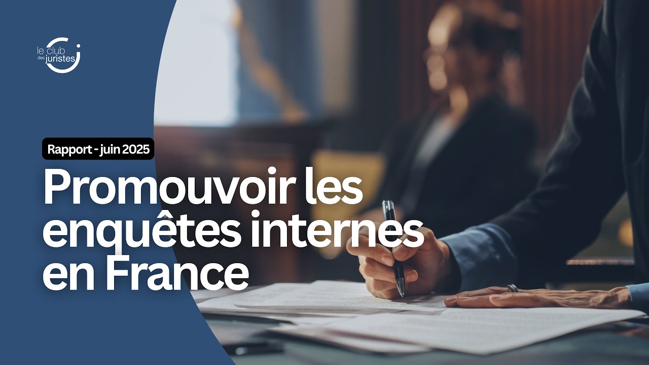 Promouvoir les enquêtes internes en France - Rapport du Club des juristes