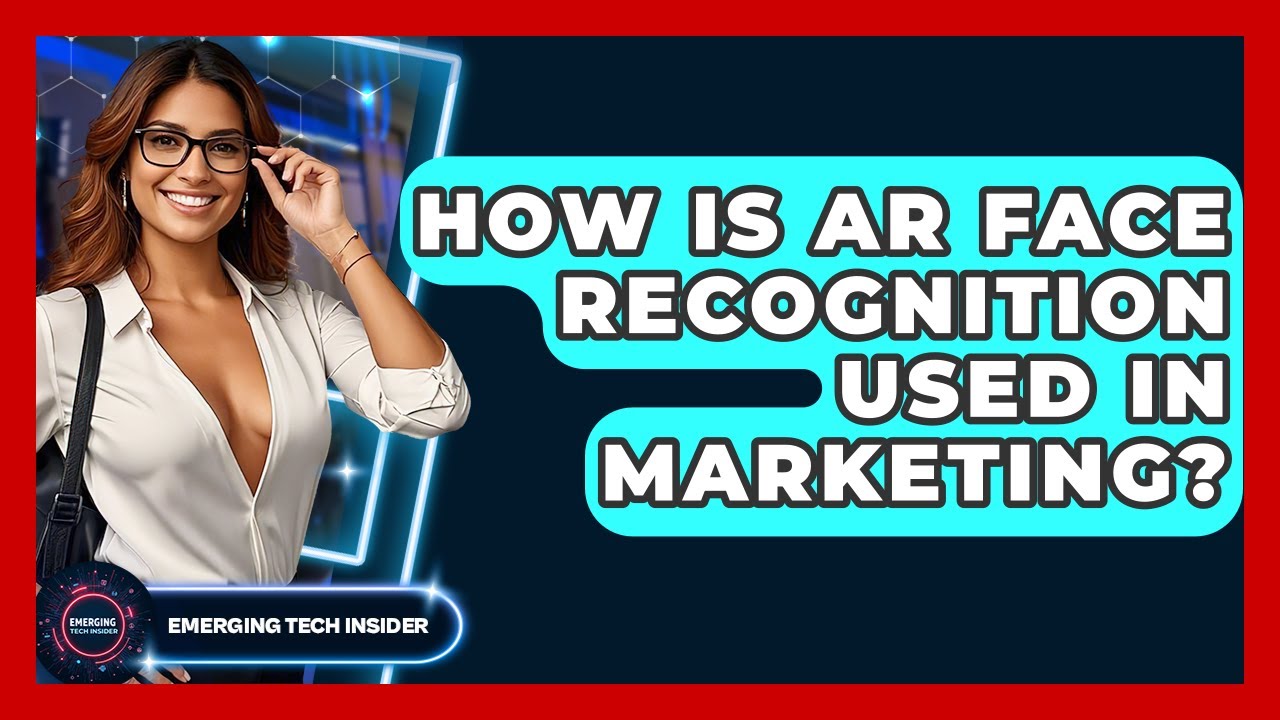 How Is AR Face Recognition Used In Marketing? - Emerging Tech Insider