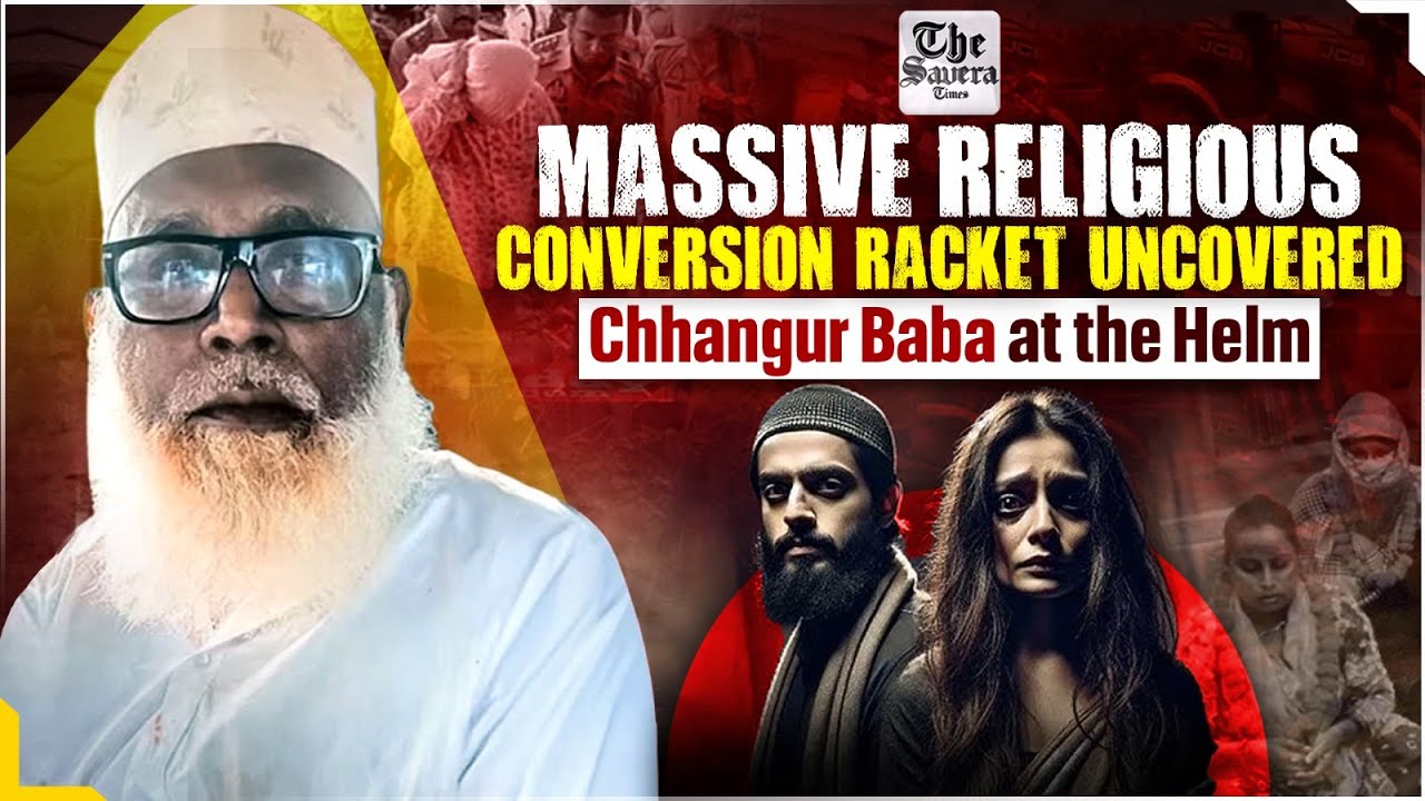 Massive Religious Conversion Racket Uncovered: Chhangur Baba at the Helm